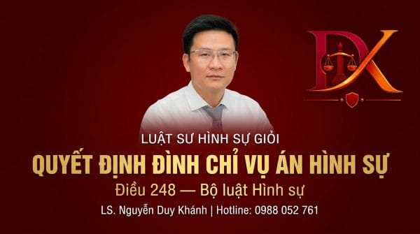 Quyết định đình chỉ vụ án hình sự Điều 248 BLTTHS Luật sư Nguyễn Duy Khánh