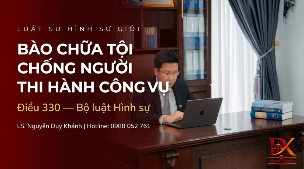 Luật sư Nguyễn Duy Khánh bào chữa tội chống người thi hành công vụ Điều 330 Bộ luật Hình sự